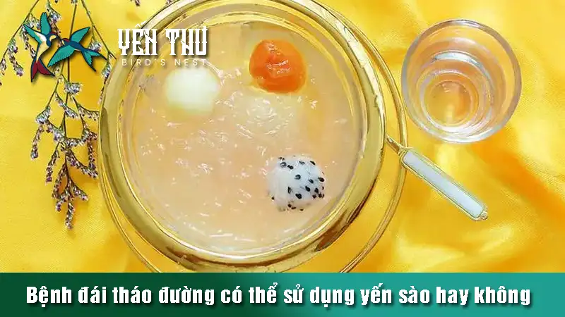 benh-dai-thao-duong-co-the-su-dung-yen-sao-khong-1