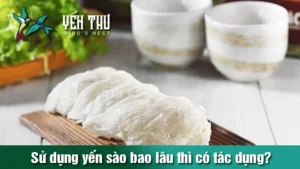 su-dung-yen-sao-bao-lau-thi-co-tac-dung-2